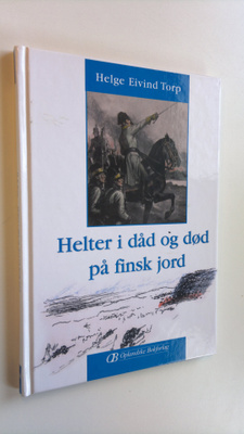 Helge Eiving Torp : Helter i dåd og dod på finsk jord