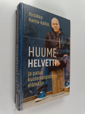 Kirsikka Ranta-Kallio : Huumehelvetti ja paluu kuolemanpo...