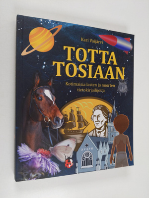 Kari Vaijärvi : Totta tosiaan : kotimaisia lasten ja nuor...