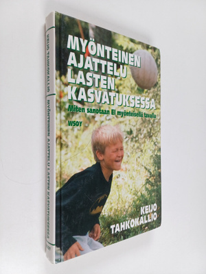 Keijo Tahkokallio : Myönteinen ajattelu lasten kasvatukse...