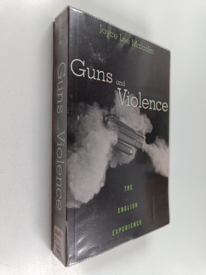 Joyce Lee Malcolm : Guns and Violence - The English Exper...