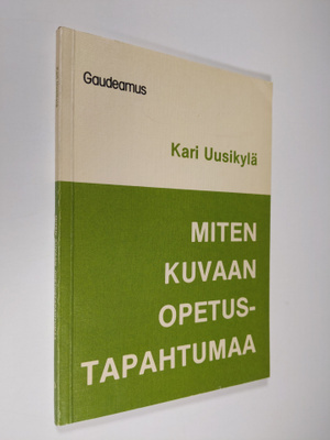 Kari Uusikylä : Miten kuvaan opetustapahtumaa