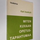 Kari Uusikylä : Miten kuvaan opetustapahtumaa - pikkukuva 1