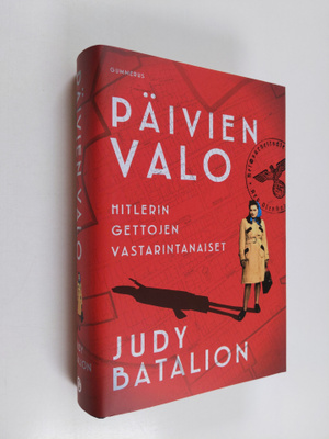 Judy Batalion : Päivien valo : Hitlerin gettojen vastarin...