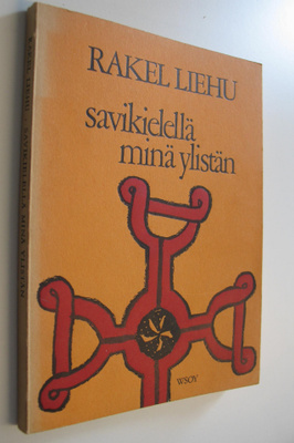 Rakel Liehu : Savikielellä minä ylistän