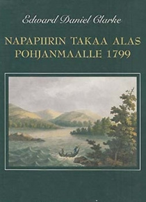 Edward Daniel Clarke - Napapiirin takaa alas Pohjanmaalle