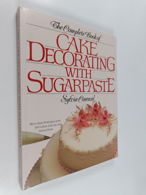 Sylvia Coward : The Complete Book of Cake Decorating with...