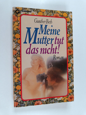 Gunther Beth : Meine Mutter tut das nicht!