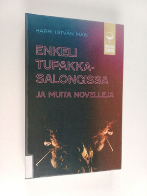 Harri Istvan Mäki : Enkeli tupakkasalongissa - ja muita n...