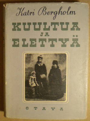 BERGHOLM, KATRI: Kuultua ja elettyä