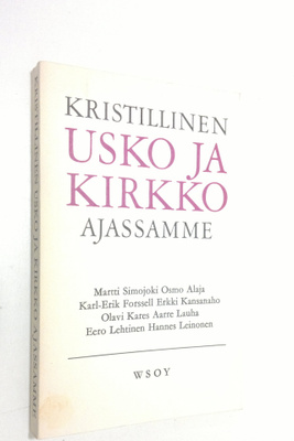 Martti Simojoki : Kristillinen usko ja kirkko ajassamme :...