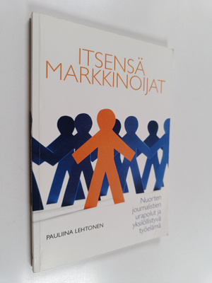Pauliina Lehtonen : Itsensä markkinoijat : nuorten journa...