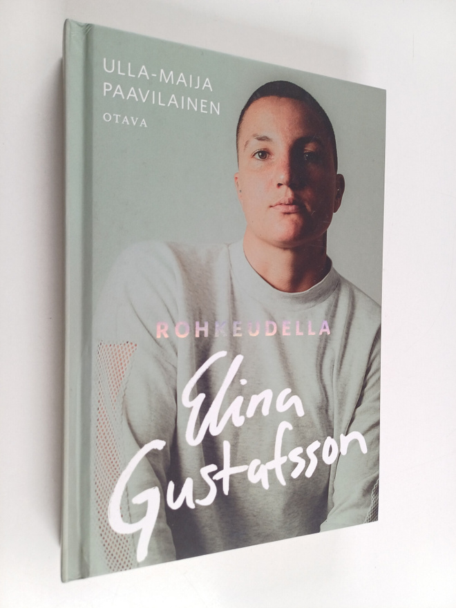 Ulla-Maija Paavilainen : Rohkeudella Elina Gustafsson