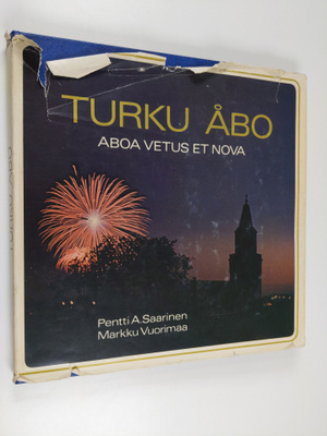 Pentti A. Saarinen : Turku = Åbo : Aboa vetus et nova (te...
