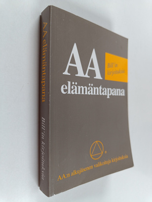 AA elämäntapana : Bill'in kirjoituksia : AA:n alkujäsenen...