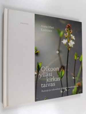 Anna-Mari Kaskinen : Olkoon ylläsi kirkas taivas : runoja...