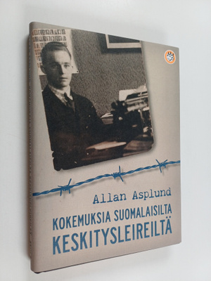 Allan Asplund : Kokemuksia suomalaisilta keskitysleireiltä