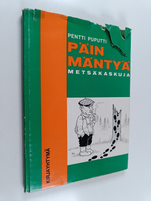 Pentti (Toim.) Puputti : Päin mäntyä : Metsäkaskuja
