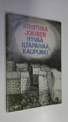 Kristiina Jokinen : Hyvää iltapäivää, kaupunki : runoja