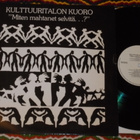 KULTTUURITALON KUORO - Miten Mahtanet Selvitä - LP 1984 EX- - pikkukuva 1