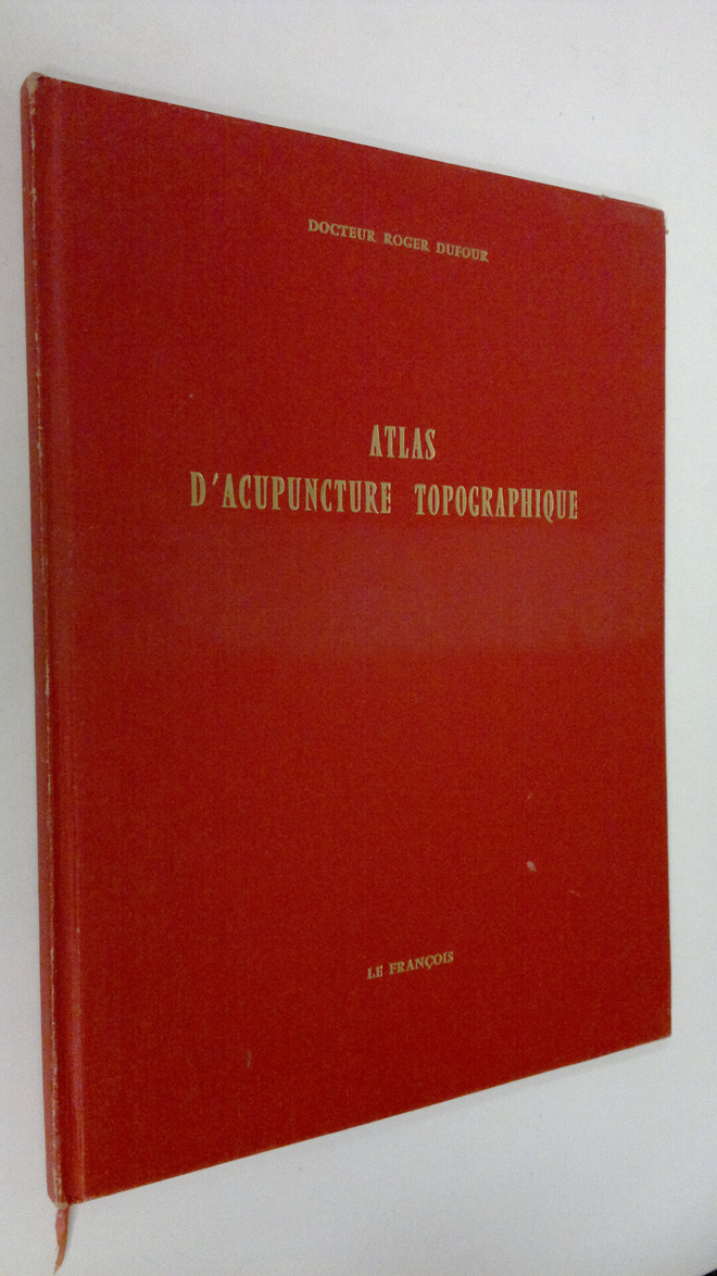 Docteur Roger Dufour : Atlas d'acupuncture topographique