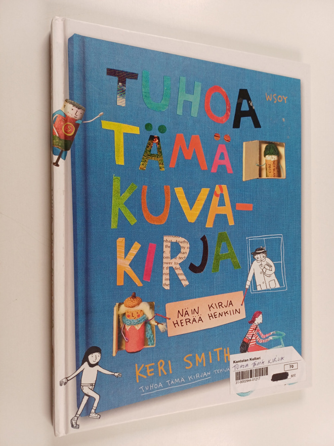 Keri Smith : Tuhoa tämä kuvakirja - Näin kirja herää henkiin