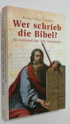 Richard Elliott Friedman : Wer schrieb die Bibel? : so en...