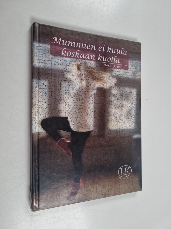 Terhi Friman : Mummien ei kuulu koskaan kuolla