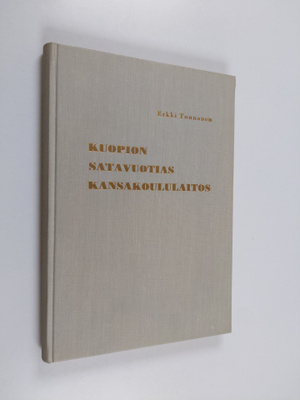 Erkki Tuunanen : Kuopion satavuotias kansakoululaitos