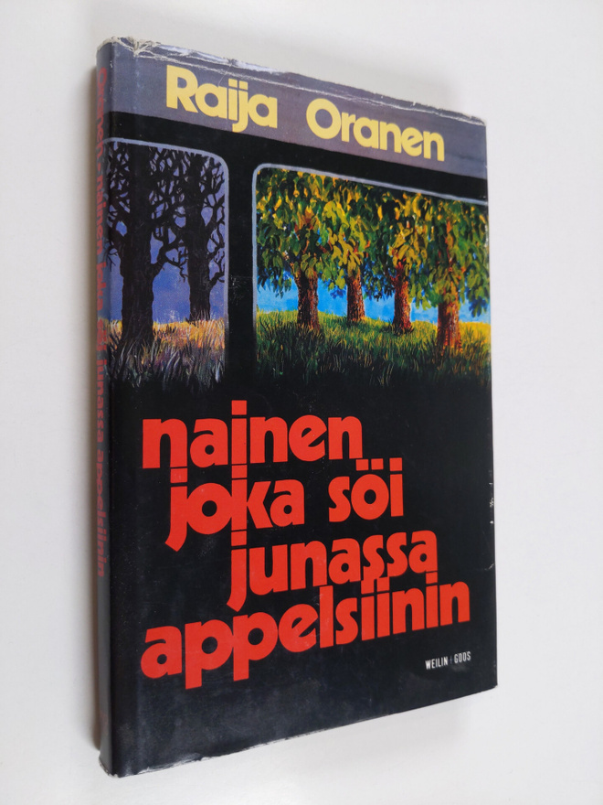 Raija Oranen : Nainen joka söi junassa appelsiinin : nove...