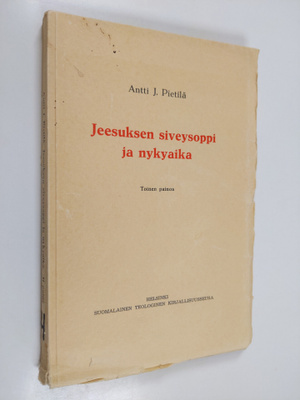 Antti J. Pietilä : Jeesuksen siveysoppi ja nykyaika