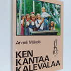 Anneli Mäkelä : Ken kantaa Kalevalaa : Kalevalaisten nais... - pikkukuva 1