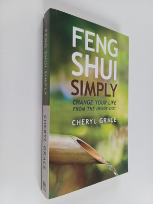 Cheryl Grace : Feng Shui Simply : Change Your Life from t...