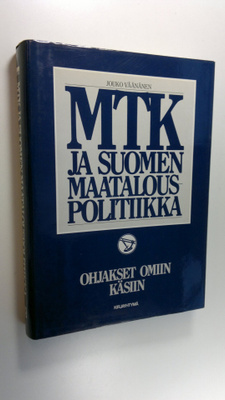 Jouko Väänänen : MTK ja Suomen maatalouspolitiikka Ohjaks...