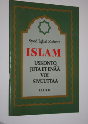 Syed Iqbal Zaheer : Islam : uskonto, jota et enää voi siv...
