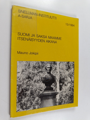 Mauno Jokipii : Suomi ja Saksa maamme itsenäisyyden aikana