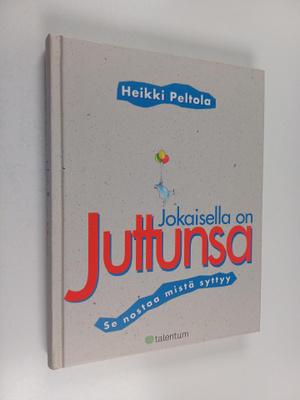 Heikki Peltola : Jokaisella on juttunsa : se nostaa mistä...