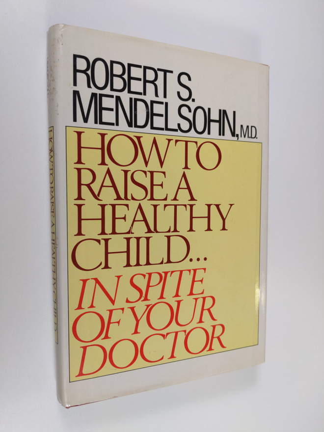 Robert S. Mendelsohn : How to Raise a Healthy Child : In ...