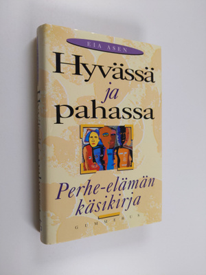 Eia Asen : Hyvässä ja pahassa : perhe-elämän käsikirja