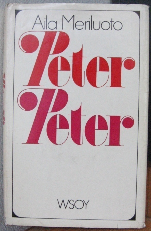 Aila Meriluoto: Peter-Peter, Wsoy 1972. 3p. 208 s.