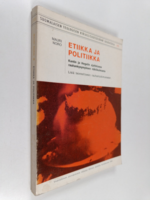 Mauri Noro : Etiikka ja politiikka Kantin ja Hegelin ajat...