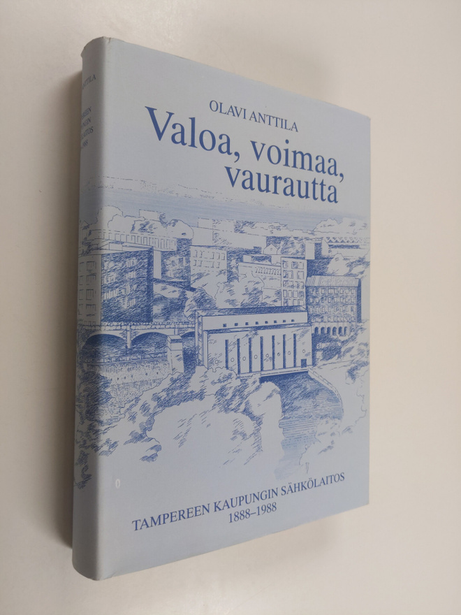 Olavi Anttila : Valoa, voimaa, vaurautta : Tampereen kaup...