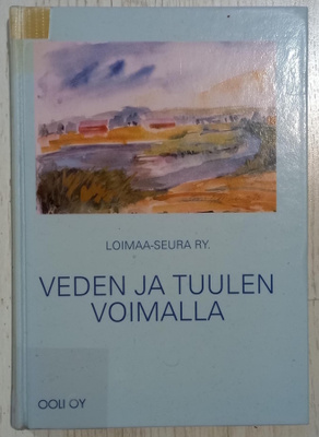Veden ja tuulen voimalla - Loimaan seudun myllyt (2002)