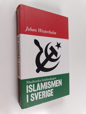 Johan Westerholm : Islamismen i Sverige - Muslimska Brödr...