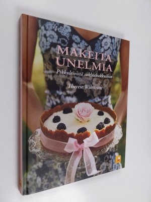 Therese Wikström : Makeita unelmia : pikkuleivistä täytek...