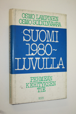 Osmo Lampinen : Suomi 1980-luvulla : pehmeän kehityksen tie