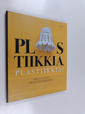 Satu Latvatalo : Plastiikkia, plastiikkia! : virkkaa kaun...