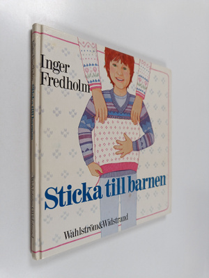 Inger Fredholm : Sticka till barnen : tröjor, mössor, van...