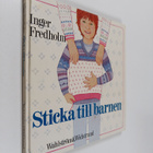 Inger Fredholm : Sticka till barnen : tröjor, mössor, van... - pikkukuva 1