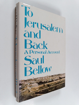 Saul Bellow : To Jerusalem and back : a personal account